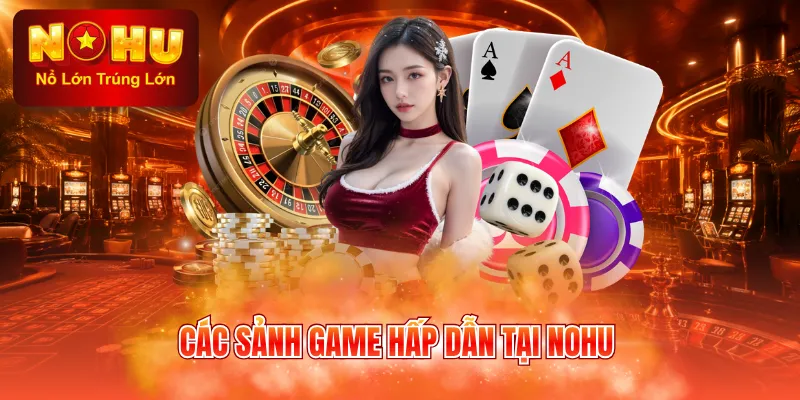 Các sảnh game hấp dẫn tại NOHU