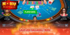 Cách chơi Baccarat NOHU