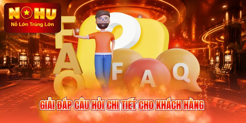 Giải đáp câu hỏi chi tiết cho khách hàng