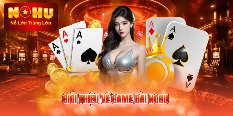Giới thiệu về game bài NOHU