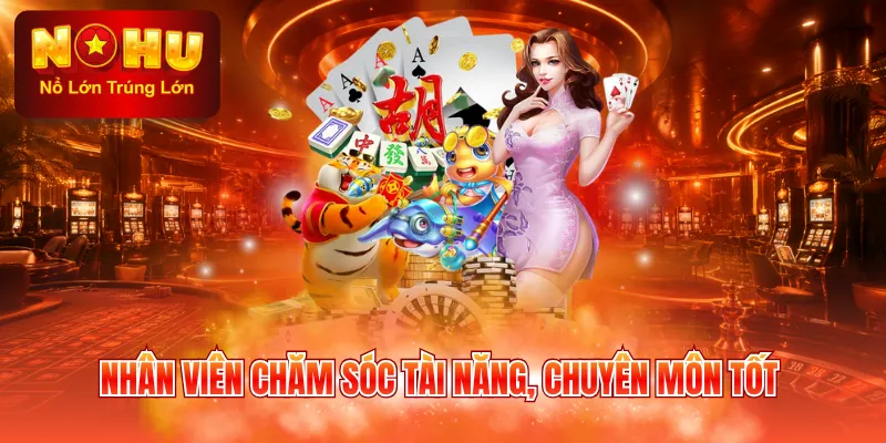Nhân viên chăm sóc tài năng, chuyên môn tốt