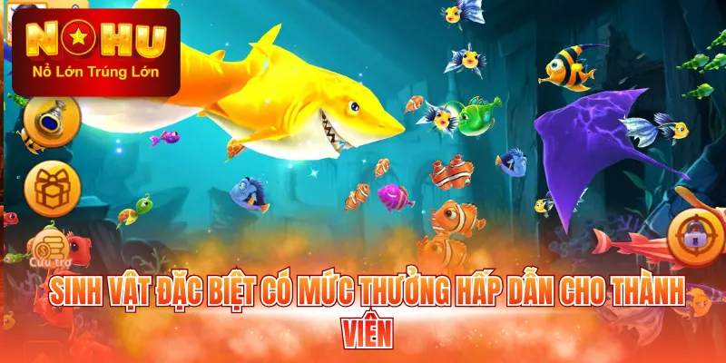Sinh vật đặc biệt có mức thưởng hấp dẫn cho thành viên