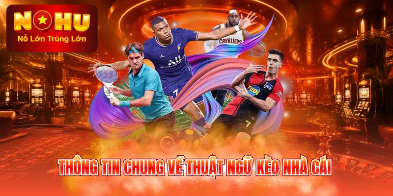 Thông tin chung về thuật ngữ kèo nhà cái