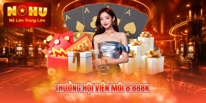 Thưởng hội viên mới 8.888K